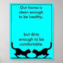 cats, Our home is clean enough to be healthy,, ... Poster