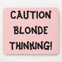 CAUTION Blonde Thinking! Mouse Pads