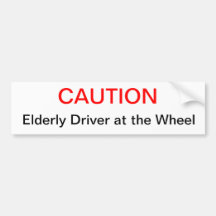 caution, elderly driver at the wheel bumper stickers