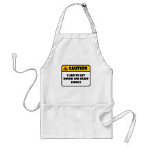 CAUTION - I LIKE TO GET DRUNK AND HUMP THINGS APRON