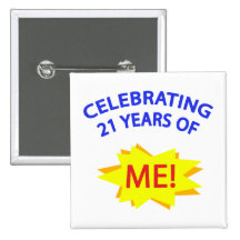 Celebrating 21 Years Of Me! Pinback Buttons