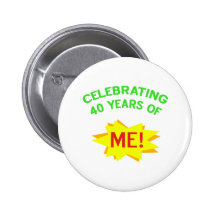Celebrating 40 Years Of Me Pinback Button