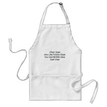 Chainsaws Are Like Potato Chips You Can Never Have Aprons