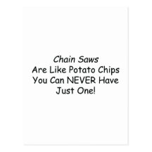Chainsaws Are Like Potato Chips You Can Never Have Post Card