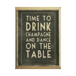 CHAMPAGNE: "TIME TO DRINK AND DANCE ON THE TABLE" GALLERY WRAPPED CANVAS