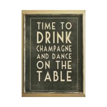 CHAMPAGNE: "TIME TO DRINK AND DANCE ON THE TABLE" GALLERY WRAPPED CANVAS
