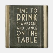 CHAMPAGNE: "TIME TO EAT, DRINK, DANCE" REFRIGERATOR MAGNET