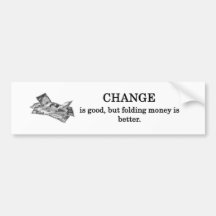 change-is-good-but-folding-money-is-better bumper sticker