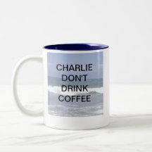 CHARLIE DONT DRINK COFFEE MUGS
