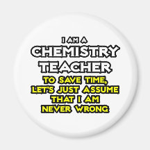 Chemistry Teacher...Assume I Am Never Wrong Refrigerator Magnet