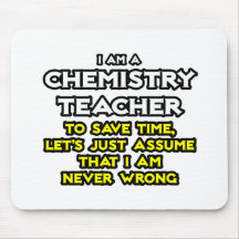 Chemistry Teacher...Assume I Am Never Wrong Mousepad
