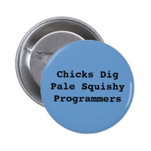 Chicks Dig Pale Squishy Programmers Button