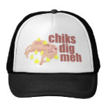 chiks dig meh hat