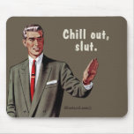 chill out, slut mouse pad