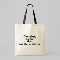 Chocolate Coffee Men Some Things Are Better Rich bags