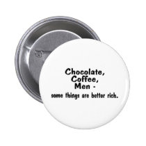 Chocolate Coffee Men Some Things Are Better Rich buttons