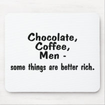Chocolate Coffee Men Some Things Are Better Rich mousepads