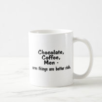 Chocolate Coffee Men Some Things Are Better Rich mugs