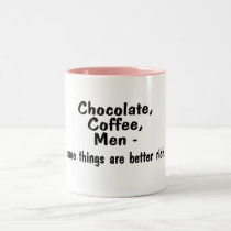 Chocolate Coffee Men Some Things Are Better Rich mugs