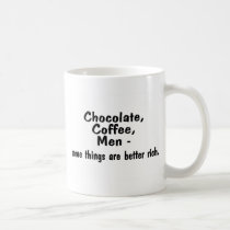 Chocolate Coffee Men Some Things Are Better Rich mugs