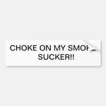 CHOKE ON MY SMOKE BUMPER STICKERS
