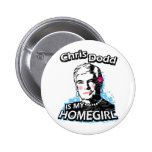 Chris Dodd is my homegirl Pinback Button