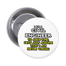 Civil Engineer...Assume I Am Never Wrong Pinback Button