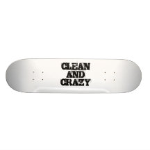 CLEAN AND CRAZY SKATE BOARDS