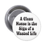 Clean House Wasted Life Pins