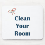 Clean Your Room Reminders Mousepad
