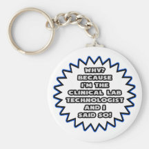 Clinical Lab Tech .. Because I Said So Keychains