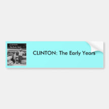 clinton the early years pin, CLINTON: The Early... Bumper Stickers