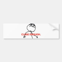 Close Enough Bumper Sticker