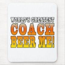 Coaches Parties Worlds Greatest Coach Beer Me Mouse Pad
