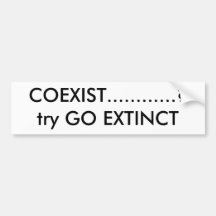 COEXIST............?try GO EXTINCT Bumper Stickers