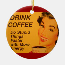 Coffee Ad: Do Stupid Things Faster - More Energy Christmas Ornaments