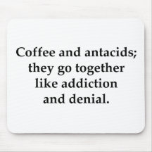 Coffee and antacids, they go together mouse pads