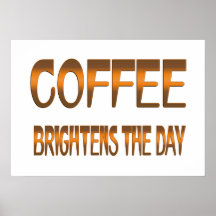 Coffee Brightens the Day Posters