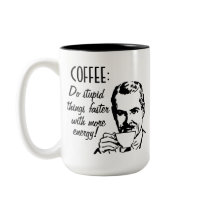 Coffee Do Stupid Things Faster Coffee Mugs