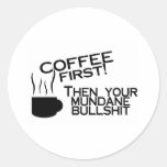 Coffee First Then Your Mundane Bullshit Stickers