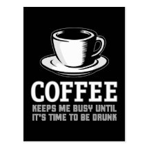 Coffee Keeps me Busy until it's time to be Drunk Post Card