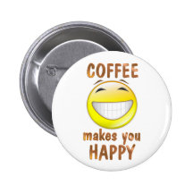 Coffee Makes You Happy Pinback Button