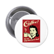 Coffee You Can Sleep When You're Dead Pinback Buttons