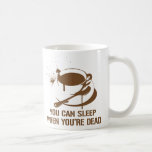 Coffee you can sleep when you're dead coffee mug