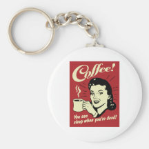 Coffee You Can Sleep When You're Dead Keychains
