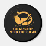 Coffee you can sleep when you're dead refrigerator magnet