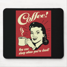 Coffee You Can Sleep When You're Dead Mouse Pads