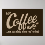 Coffee you can sleep when you're dead print