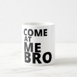 Come at me Bro Coffee Mugs