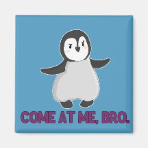 Come At Me, Bro Penguin magnet